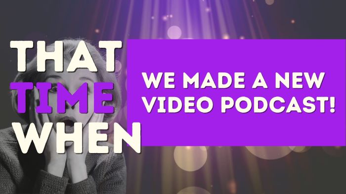 That Time When, the Bright Purple video podcast!