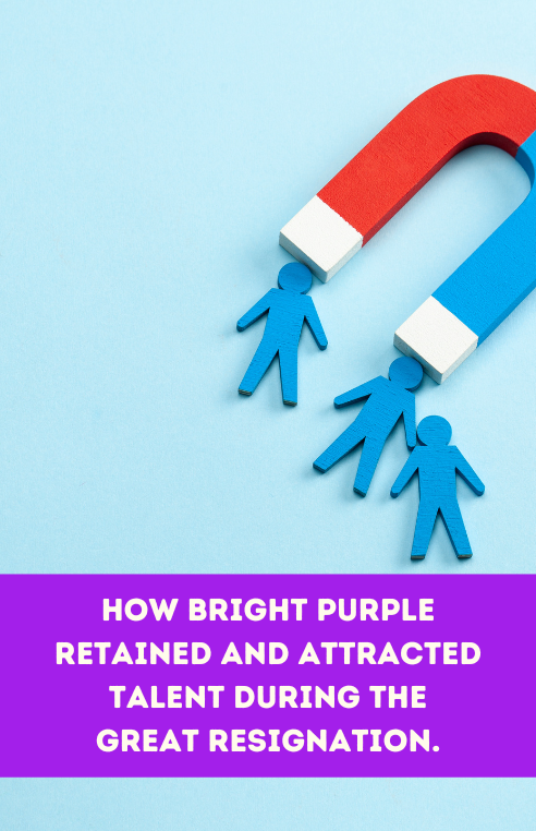 How Bright Purple Retained and Attracted Talent During the Great Resignation