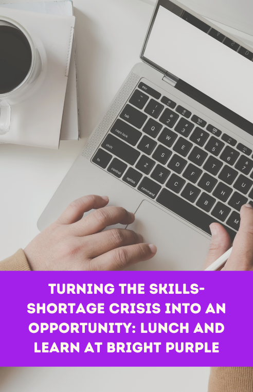 Turning the skills-shortage crisis into an opportunity: Lunch and Learn at Bright Purple